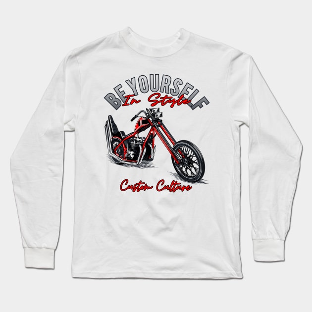 Be yourself in style,Custom culture,custom bike,Chopper motorcycle,long forks Long Sleeve T-Shirt by Lekrock Shop